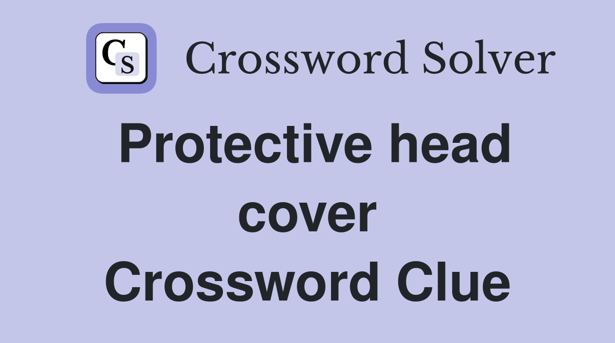 Protective head cover Crossword Clue Answers Crossword Solver